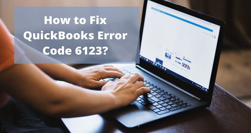 How To Resolve Quickbooks Error 6123?